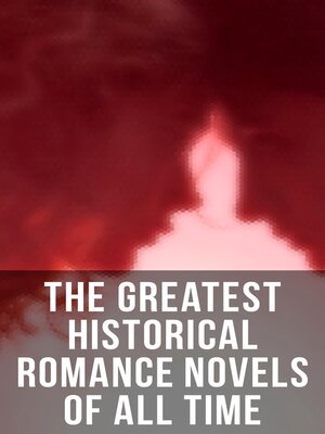 cover image of The Greatest Historical Romance Novels of All Time